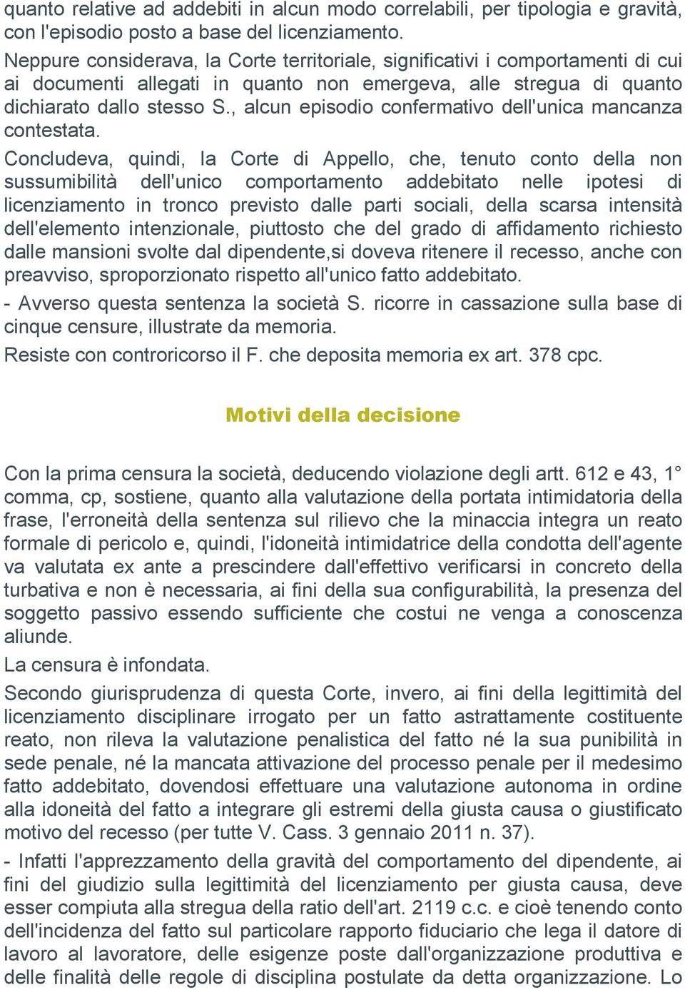 , alcun episodio confermativo dell'unica mancanza contestata.