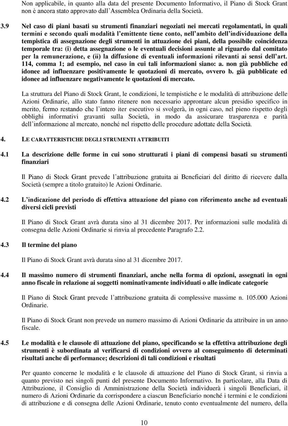 tempistica di assegnazione degli strumenti in attuazione dei piani, della possibile coincidenza temporale tra: (i) detta assegnazione o le eventuali decisioni assunte al riguardo dal comitato per la