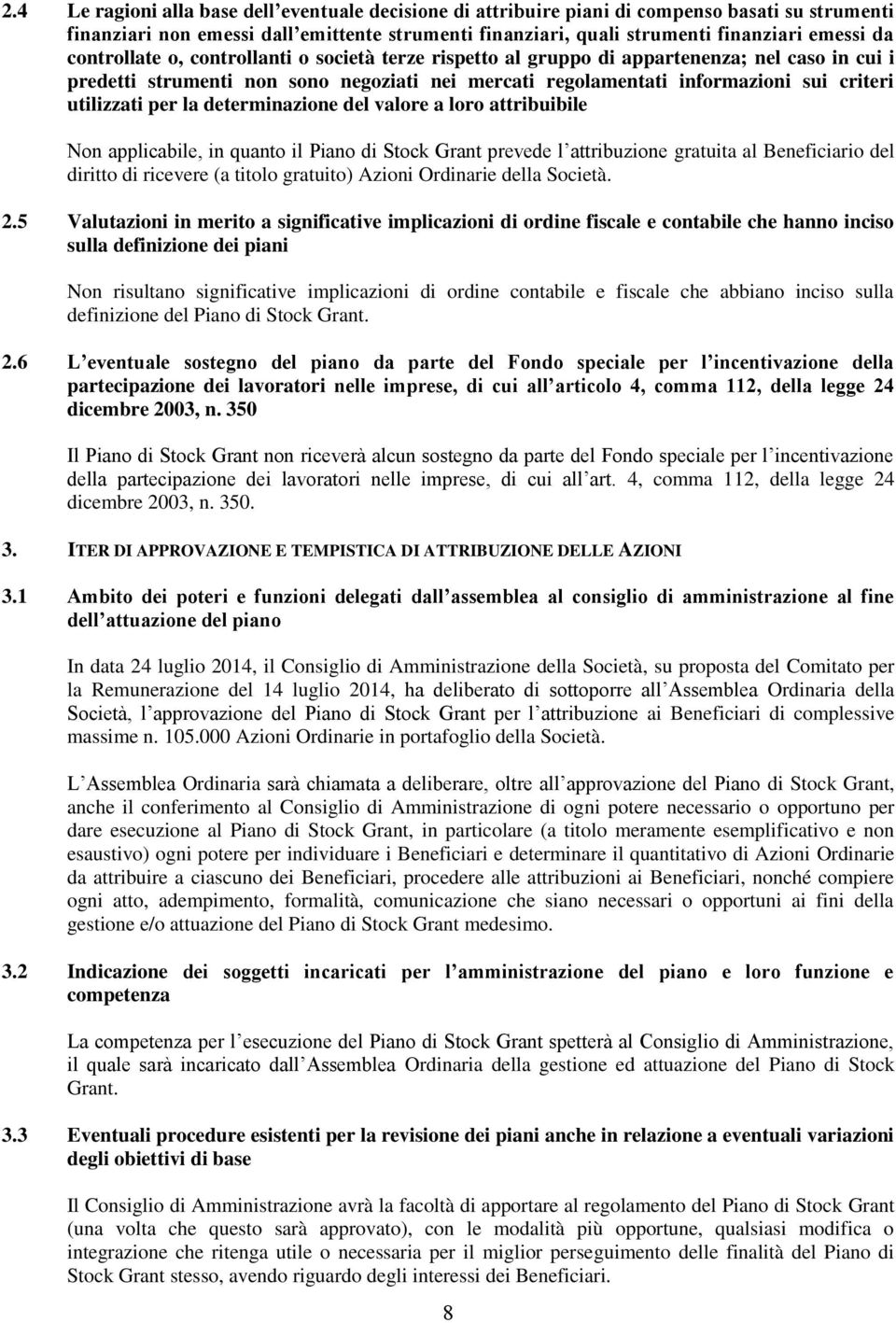 per la determinazione del valore a loro attribuibile Non applicabile, in quanto il Piano di Stock Grant prevede l attribuzione gratuita al Beneficiario del diritto di ricevere (a titolo gratuito)