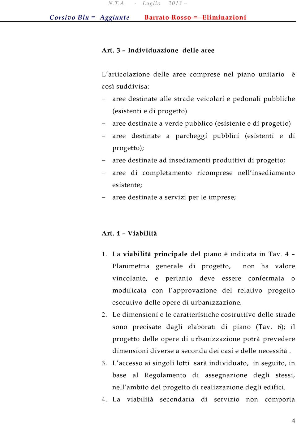 a verde pubblico (esistente e di progetto) aree destinate a parcheggi pubblici (esistenti e di progetto); aree destinate ad insediamenti produttivi di progetto; aree di completamento ricomprese nell