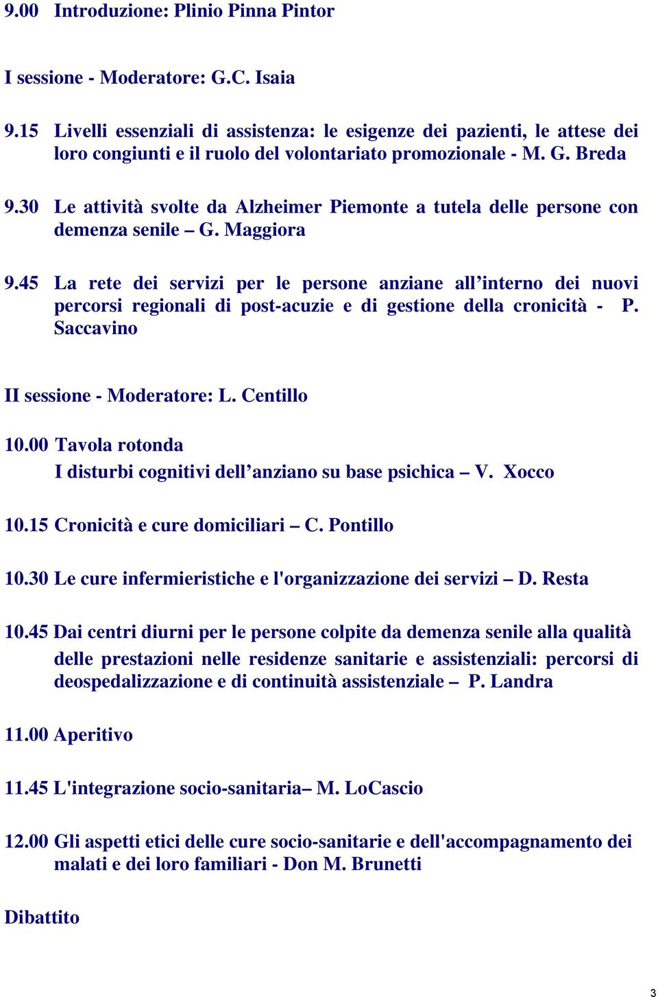 30 Le attività svolte da Alzheimer Piemonte a tutela delle persone con demenza senile G. Maggiora 9.