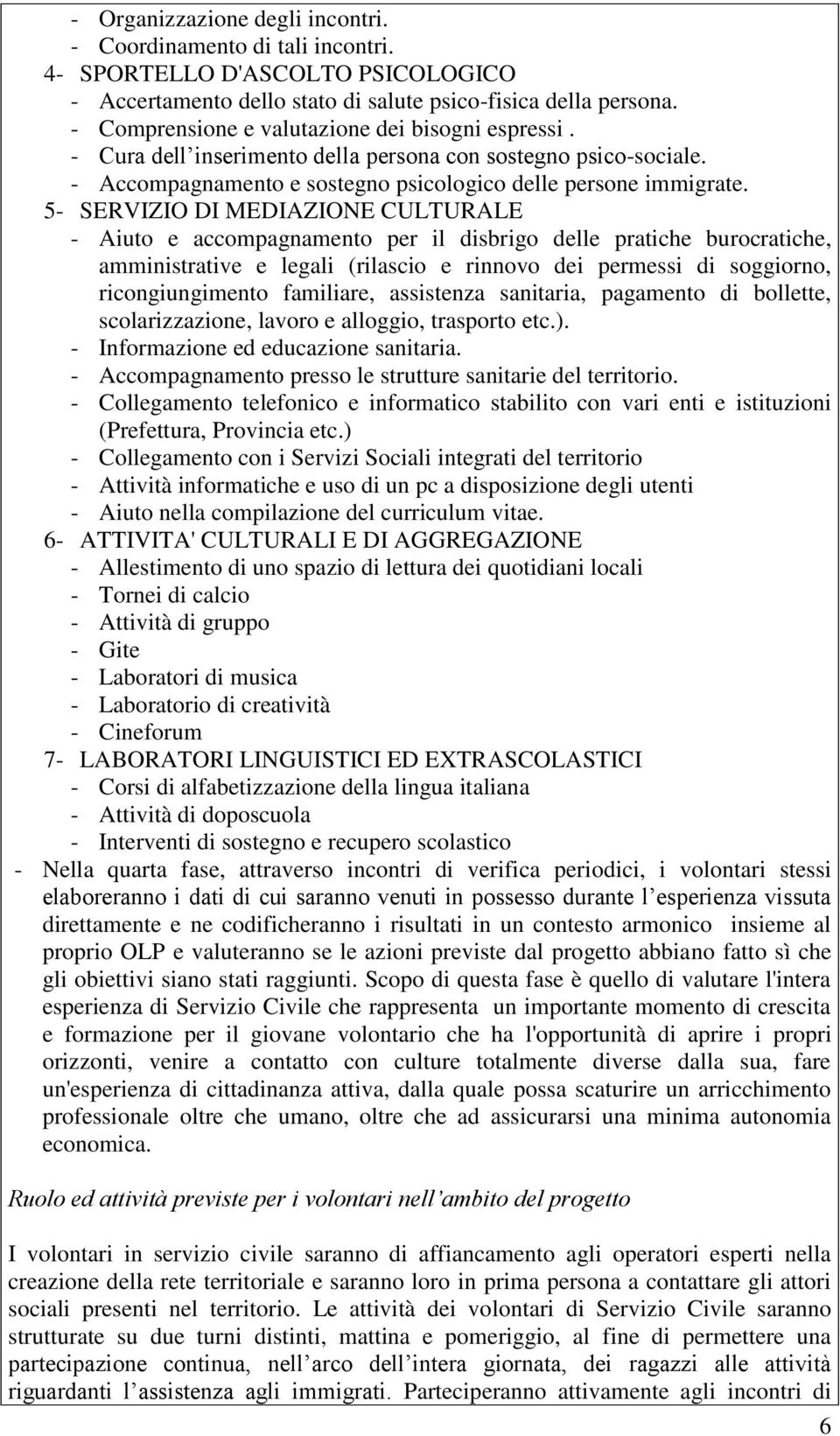 5- SERVIZIO DI MEDIAZIONE CULTURALE - Aiuto e accompagnamento per il disbrigo delle pratiche burocratiche, amministrative e legali (rilascio e rinnovo dei permessi di soggiorno, ricongiungimento