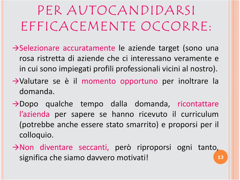 Valutare se è il momento opportuno per inoltrare la domanda.