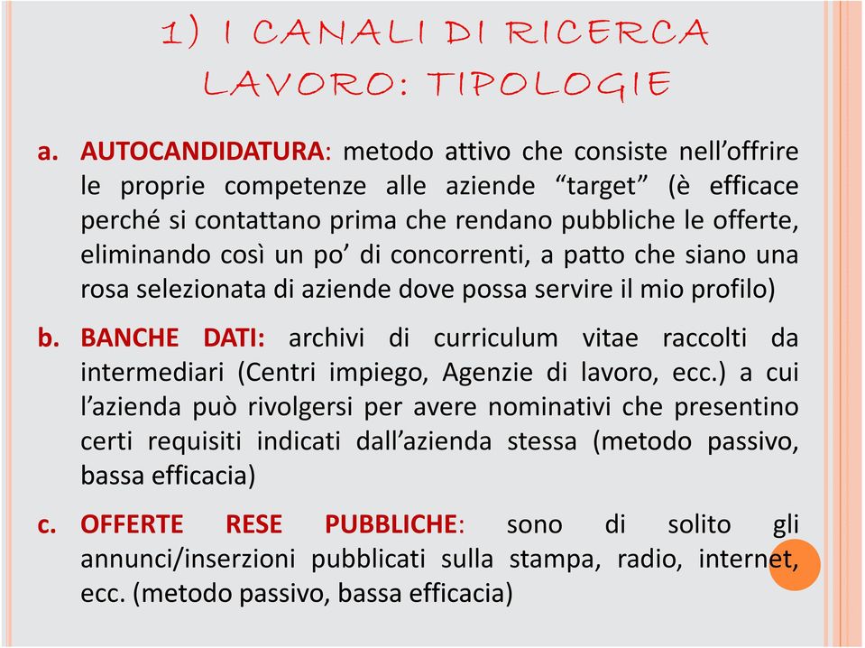 così un po di concorrenti, a patto che siano una rosa selezionata di aziende dove possa servire il mio profilo) b.