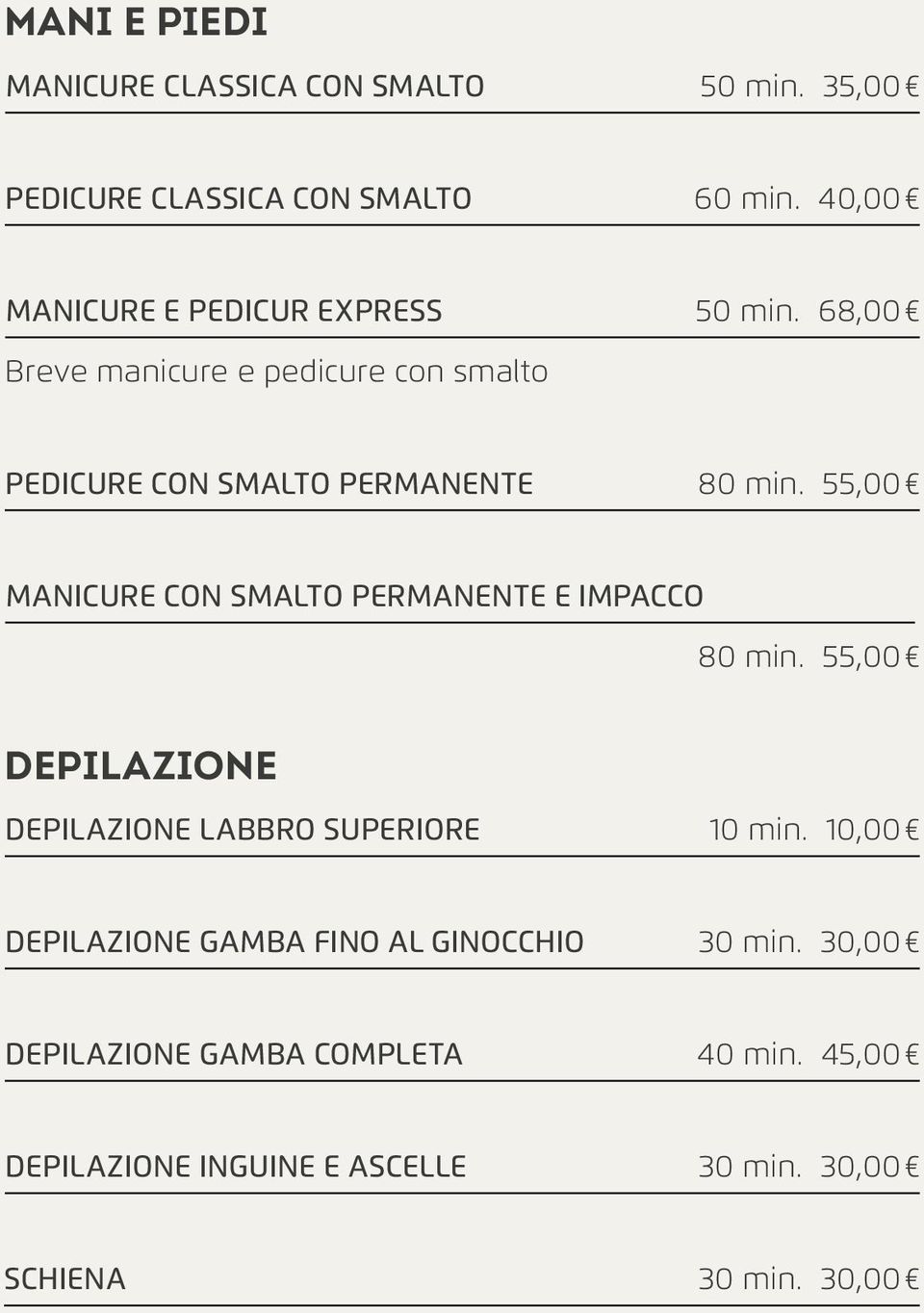 55,00 MANICURE CON SMALTO PERMANENTE E IMPACCO 80 min. 55,00 DEPILAZIONE DEPILAZIONE LABBRO SUPERIORE 10 min.