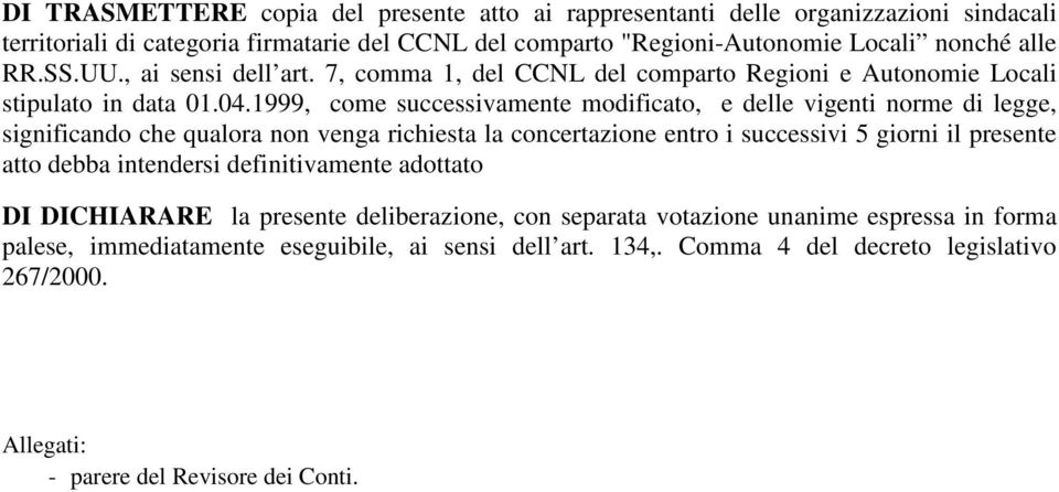 1999, come successivamente modificato, e delle vigenti norme di legge, significando che qualora non venga richiesta la concertazione entro i successivi 5 giorni il presente atto debba