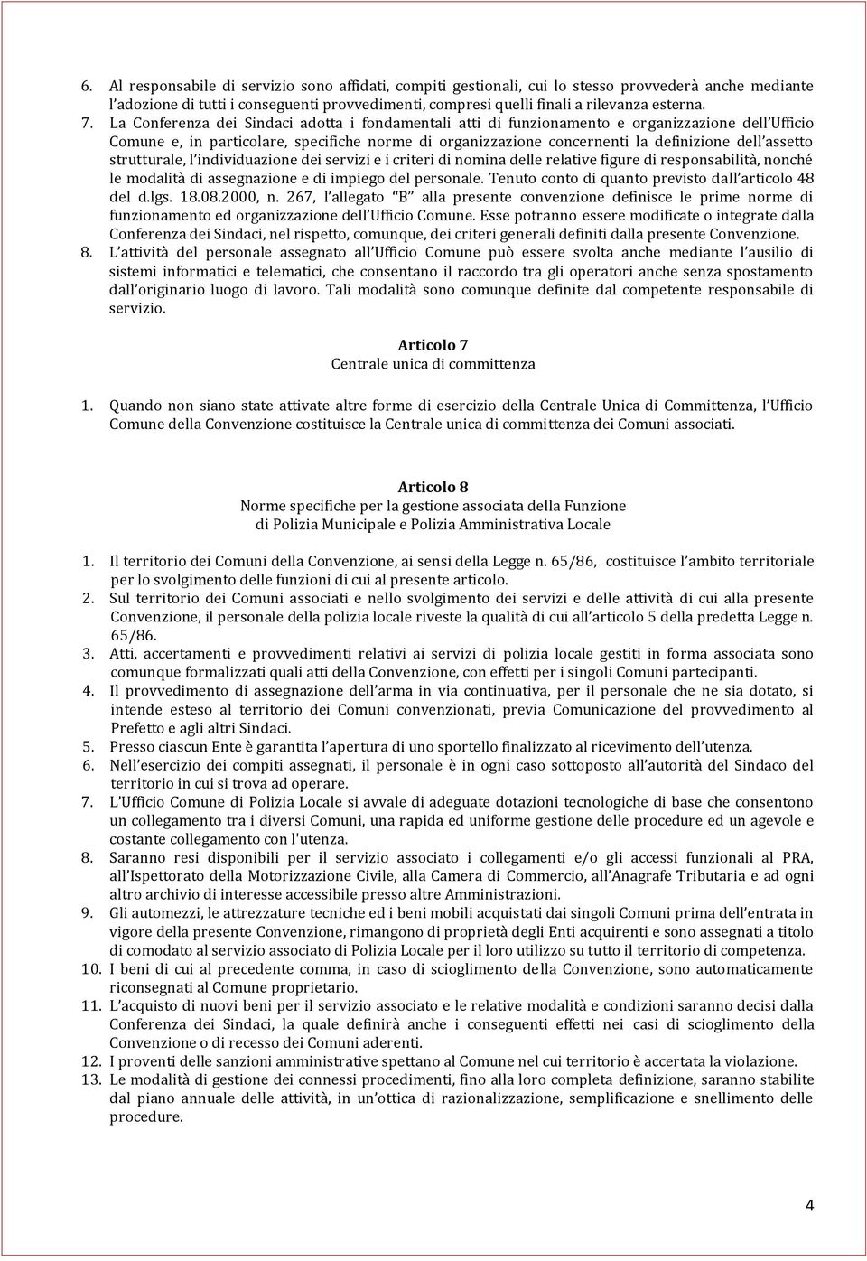 assetto strutturale, l individuazione dei servizi e i criteri di nomina delle relative figure di responsabilità, nonché le modalità di assegnazione e di impiego del personale.