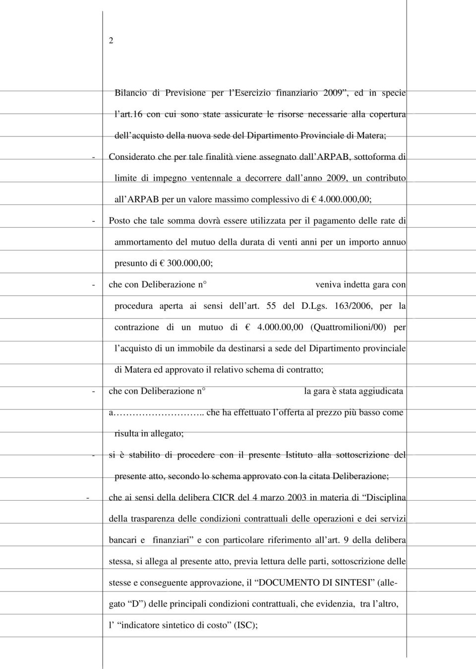 ARPAB, sottoforma di limite di impegno ventennale a decorrere dall anno 2009, un contributo all ARPAB per un valore massimo complessivo di 4.000.