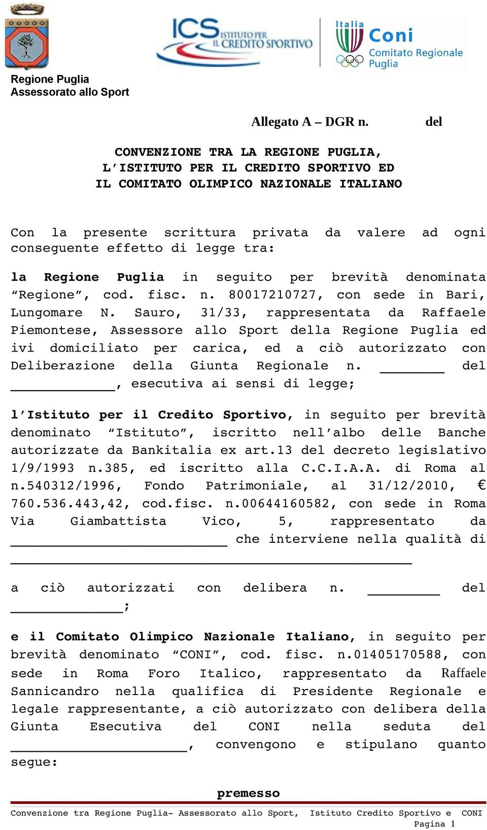 tra: la Regione Puglia in seguito per brevità denominata Regione, cod. fisc. n. 80017210727, con sede in Bari, Lungomare N.