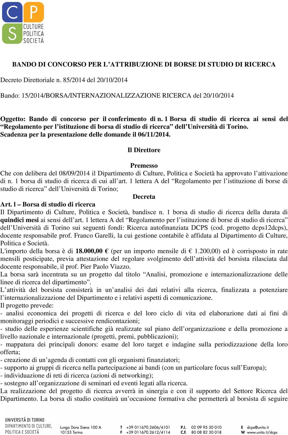 1 Borsa di studio di ricerca ai sensi del Regolamento per l istituzione di borsa di studio di ricerca dell Università di Torino. Scadenza per la presentazione delle domande il 06/11/2014.