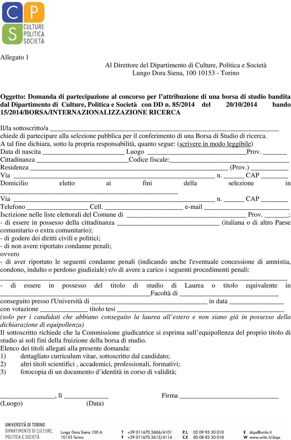 85/2014 del 20/10/2014 bando 15/2014/BORSA/INTERNAZIONALIZZAZIONE RICERCA Il/la sottoscritto/a chiede di partecipare alla selezione pubblica per il conferimento di una Borsa di Studio di ricerca.