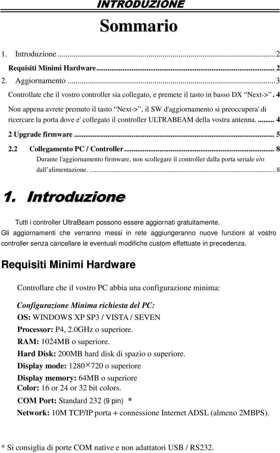 2 Collegamento PC / Controller... 8 Durante l'aggiornamento firmware, non scollegare il controller dalla porta seriale e/o dall alimentazione.... 8 1.