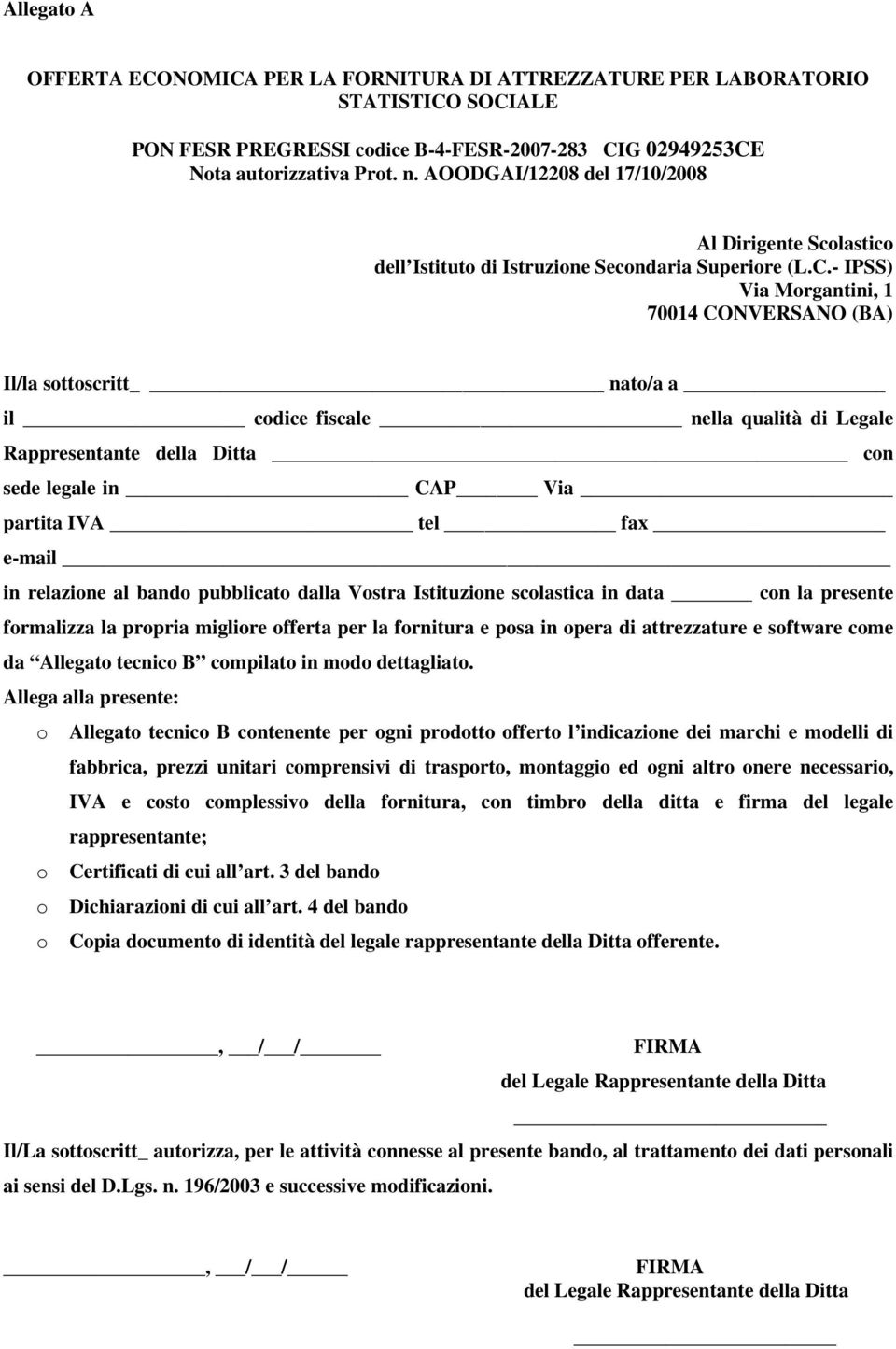 - IPSS) Via Morgantini, 1 70014 CONVERSANO (BA) Il/la sottoscritt nato/a a il codice fiscale nella qualità di Legale Rappresentante della Ditta con sede legale in CAP Via partita IVA tel fax e-mail