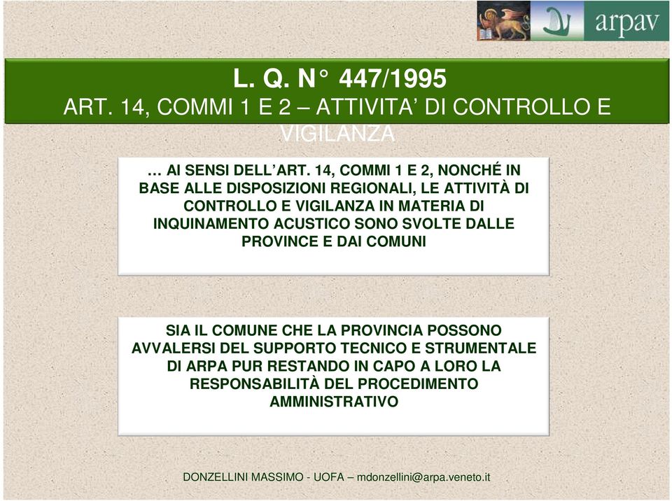 DI INQUINAMENTO ACUSTICO SONO SVOLTE DALLE PROVINCE E DAI COMUNI SIA IL COMUNE CHE LA PROVINCIA POSSONO