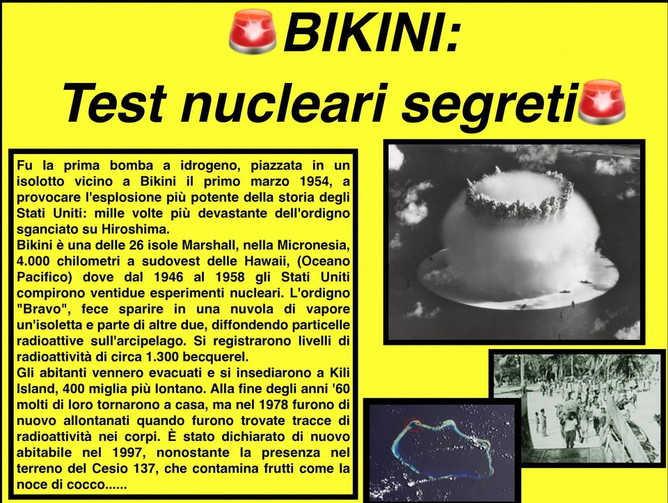 000 chilometri a sudovest delle Hawaii, (Oceano Pacifico) dove dal 1946 al 1958 gli Stati Uniti compirono ventidue esperimenti nucleari.