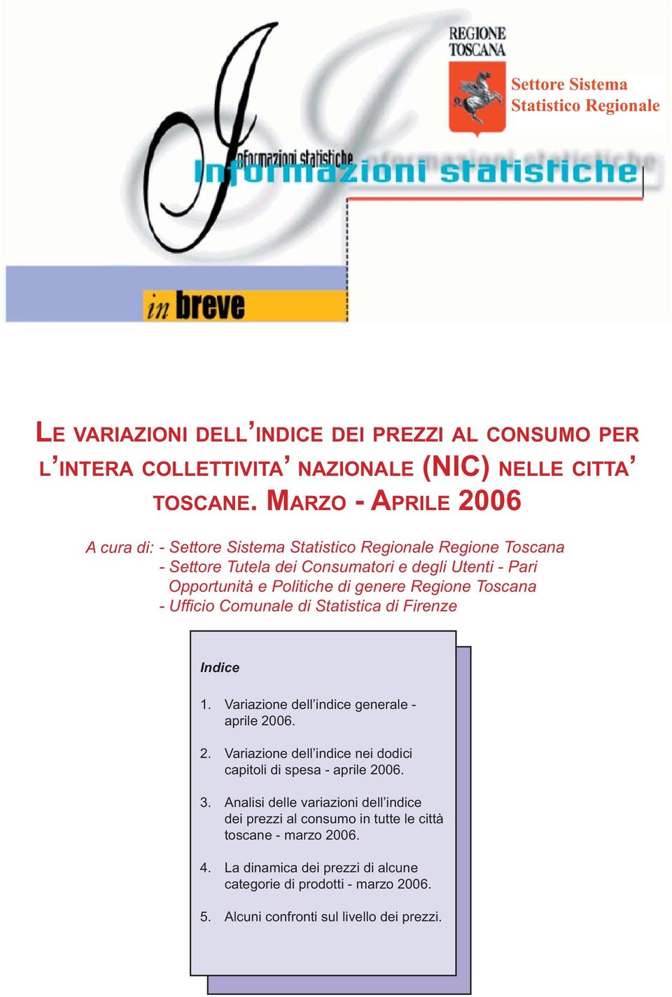 Toscana - Uffi cio Comunale di Statistica di Firenze Indice 1. 2. 3. 4. 5. Variazione dell indice generale - aprile 2006.