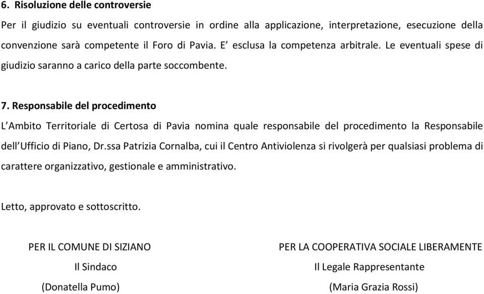 Responsabile del procedimento L Ambito Territoriale di Certosa di Pavia nomina quale responsabile del procedimento la Responsabile dell Ufficio di Piano, Dr.