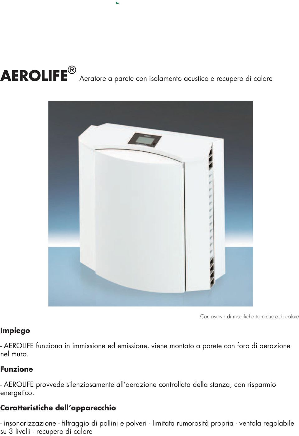 Funzione - AEROLIFE provvede silenziosamente all aerazione controllata della stanza, con risparmio energetico.