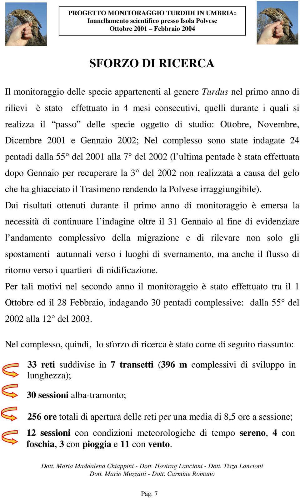 per recuperare la del 2002 non realizzata a causa del gelo che ha ghiacciato il Trasimeno rendendo la Polvese irraggiungibile).