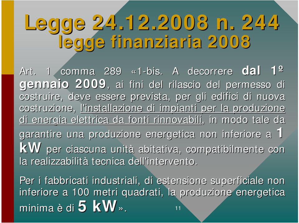 impianti per la produzione di energia elettrica da fonti rinnovabili,, in modo tale da garantire una produzione energetica non inferiore a 1 kw per ciascuna