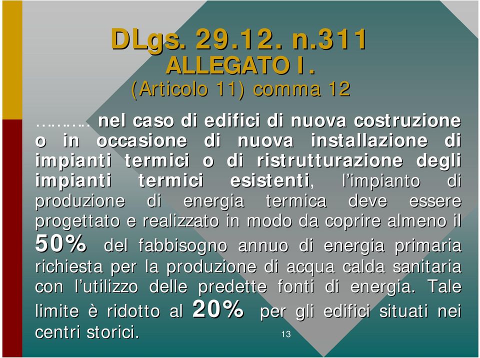 impianti termici esistenti, l impianto di produzione di energia termica deve essere progettato e realizzato in modo da coprire almeno