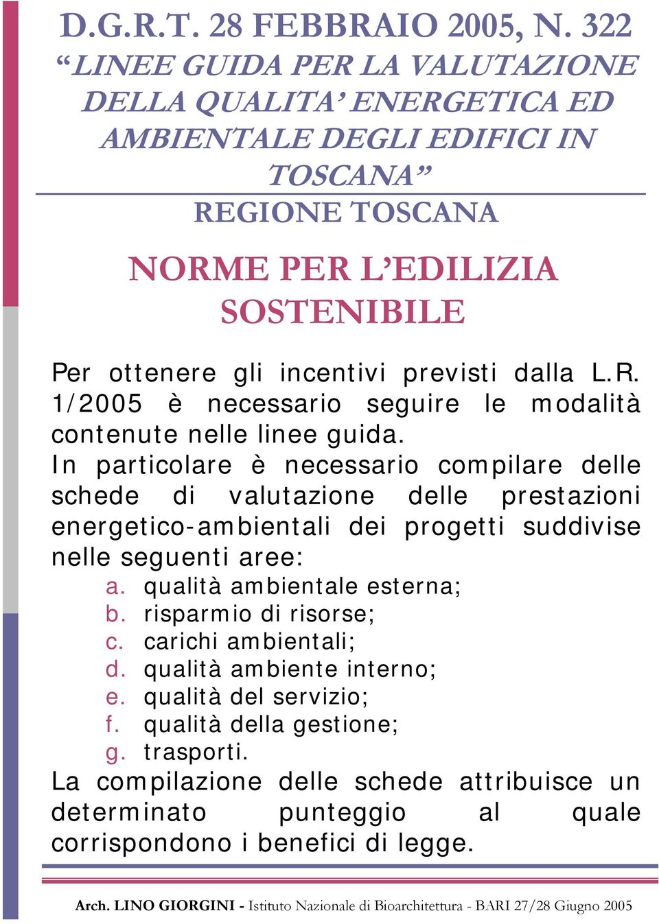 previsti dalla L.R. 1/2005 è necessario seguire le modalità contenute nelle linee guida.