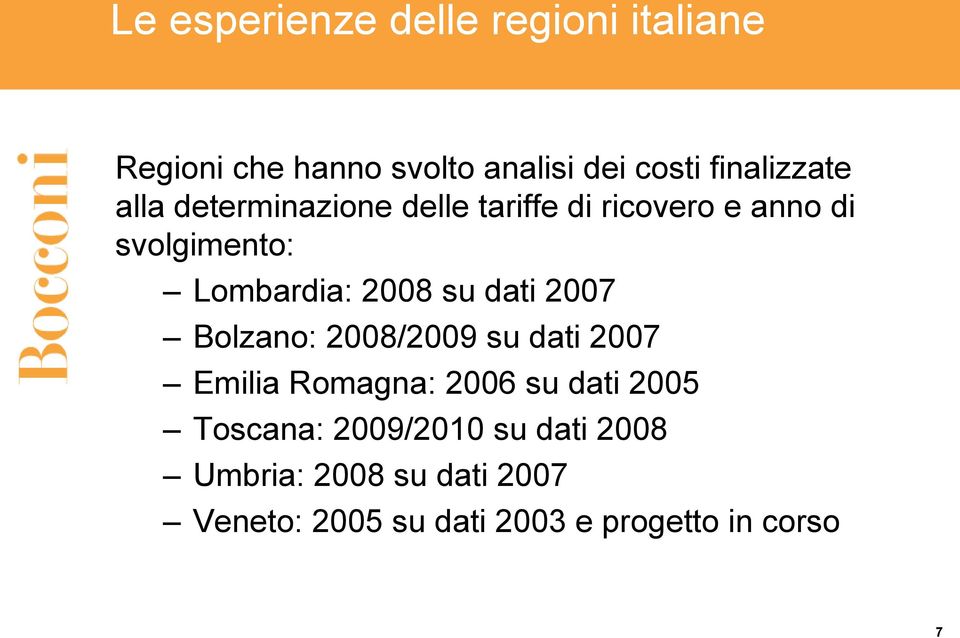 Lombardia: 2008 su dati 2007 Bolzano: 2008/2009 su dati 2007 Emilia Romagna: 2006 su dati