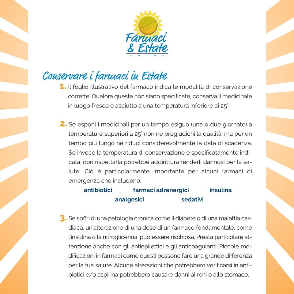 . 2. Se esponi i medicinali per un tempo esiguo (una o due giornate) a temperature superiori a 25 non ne pregiudichi la qualità, ma per un tempo più lungo ne riduci considerevolmente la data di