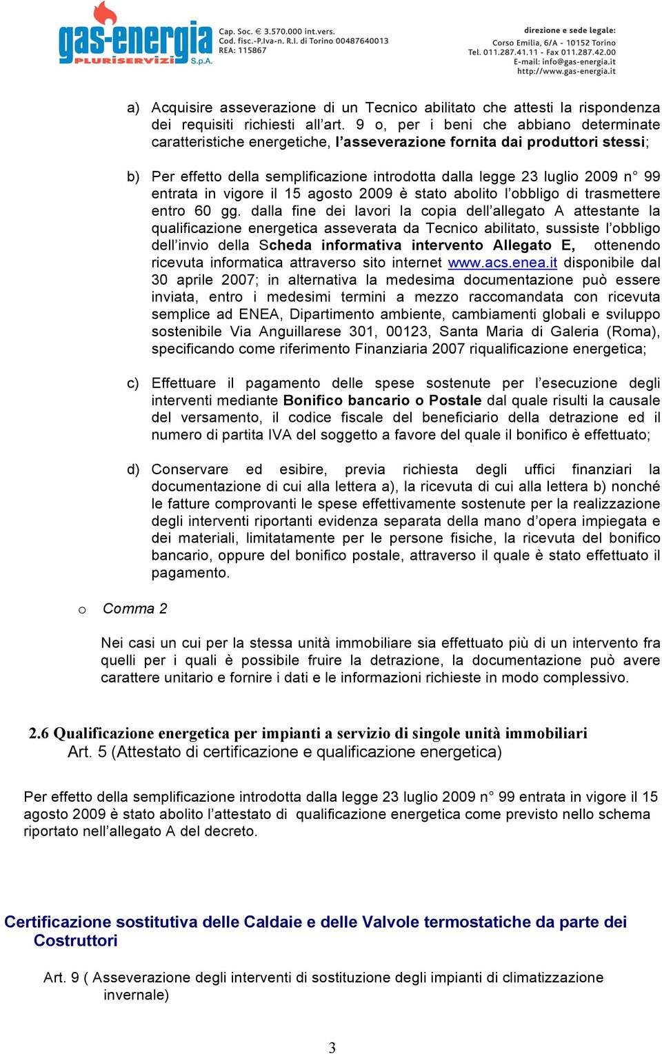 entrata in vigore il 15 agosto 2009 è stato abolito l obbligo di trasmettere entro 60 gg.