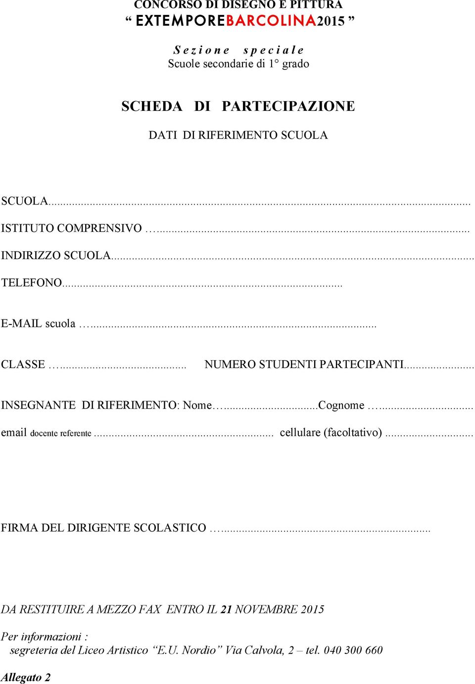 .. INSEGNANTE DI RIFERIMENTO: Nome...Cognome... email docente referente... cellulare (facoltativo)... FIRMA DEL DIRIGENTE SCOLASTICO.