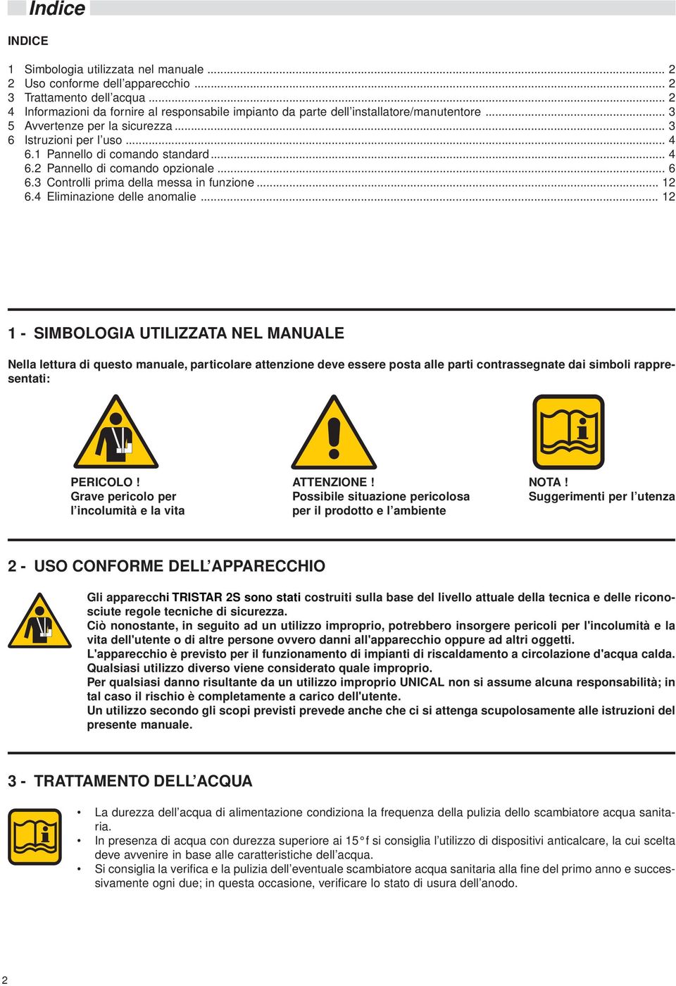 .. 6 6.3 Controlli prima della messa in funzione... 12 6.4 Eliminazione delle anomalie.