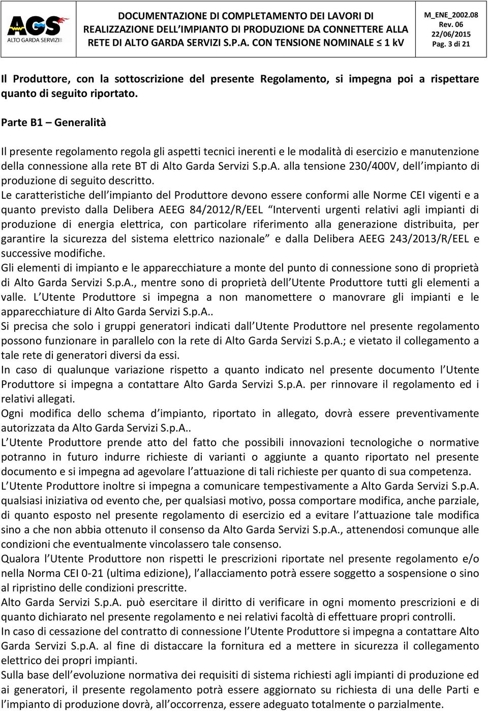 to Garda Servizi S.p.A. alla tensione 230/400V, dell impianto di produzione di seguito descritto.