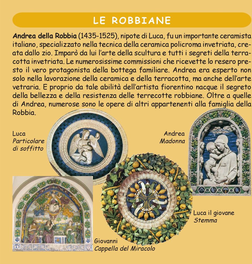 Andrea era esperto non solo nella lavorazione della ceramica e della terracotta, ma anche dell arte vetraria.