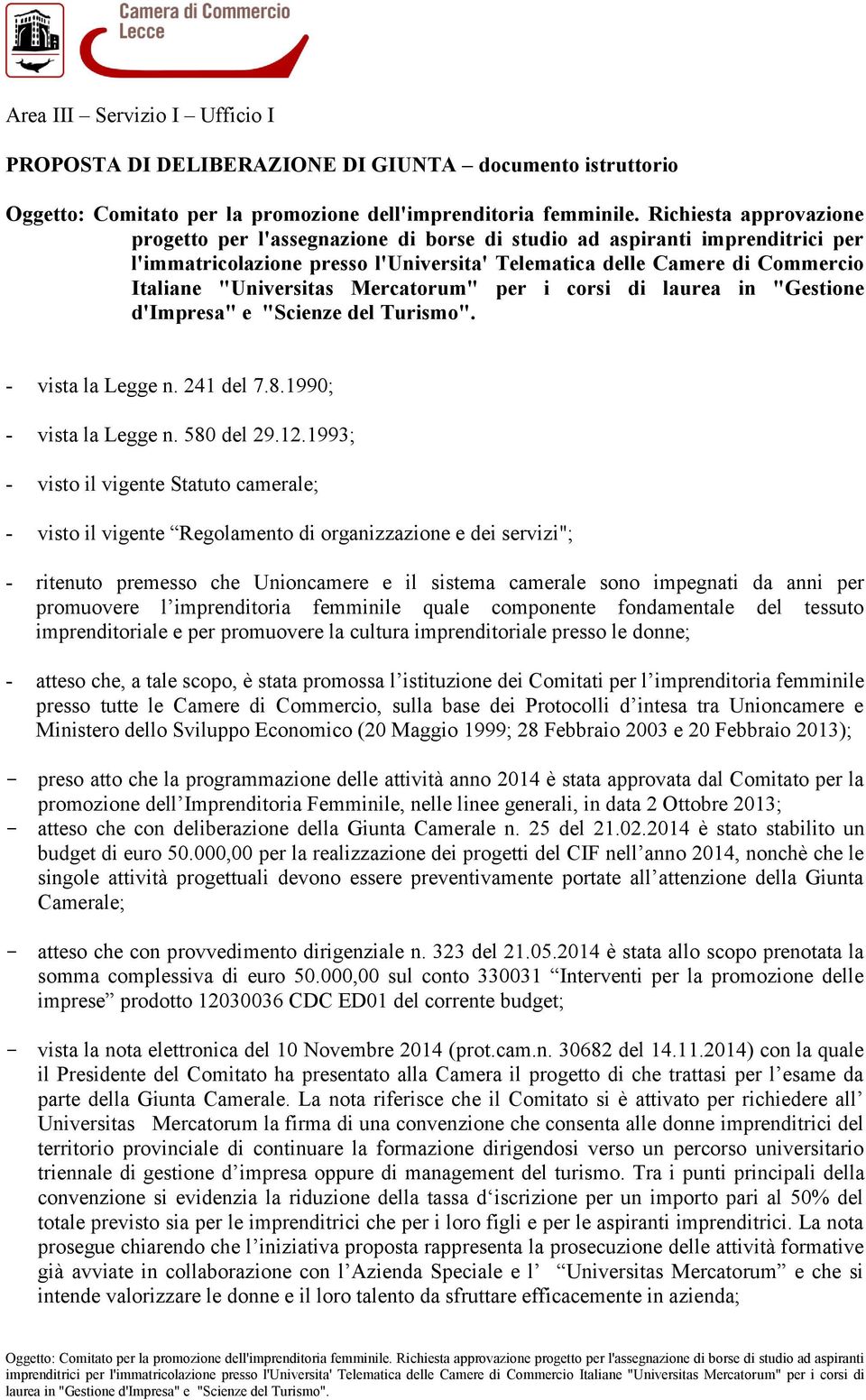 Mercatorum" per i corsi di laurea in "Gestione d'impresa" e "Scienze del Turismo". - vista la Legge n. 241 del 7.8.1990; - vista la Legge n. 580 del 29.12.