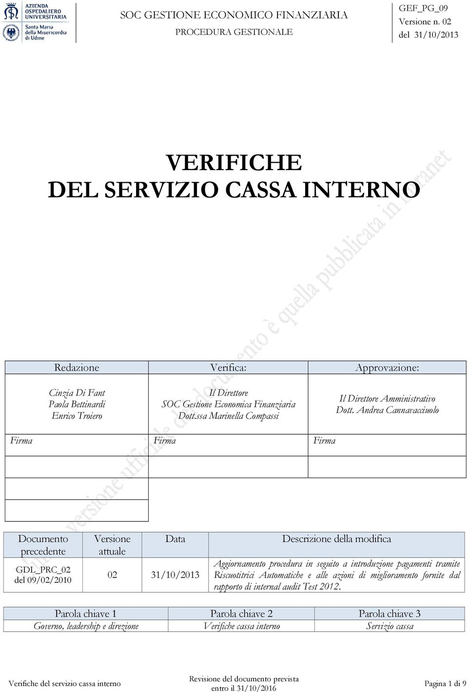 Andrea Cannavacciuolo Firma Firma Firma Documento precedente GDL_PC_02 del 09/02/2010 Versione attuale Data 02 31/10/2013 Descrizione della modifica Aggiornamento procedura in seguito a