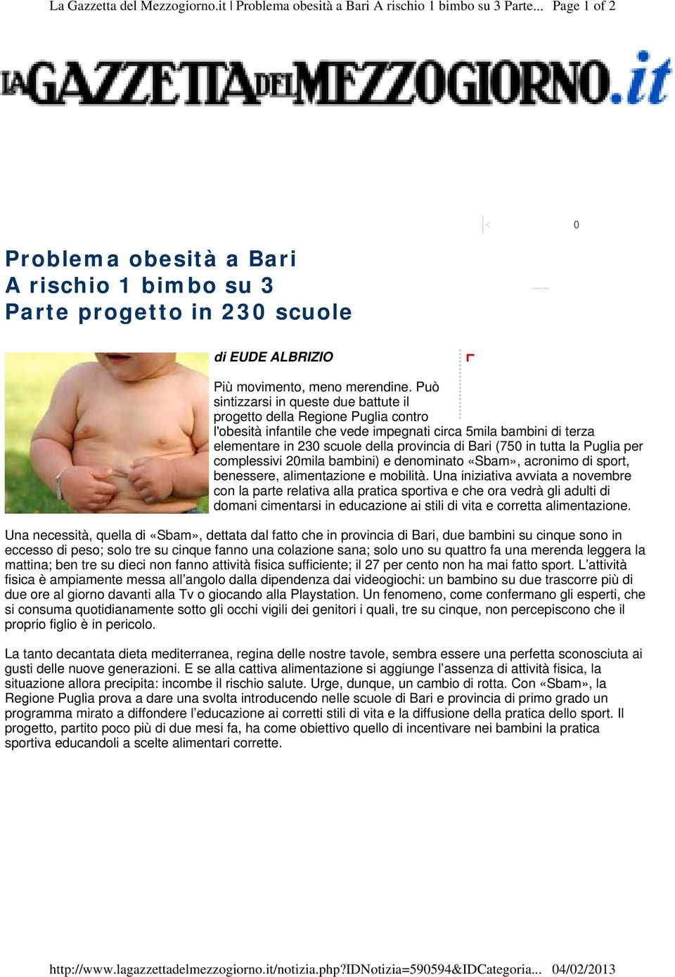 Può sintizzarsi in queste due battute il progetto della Regione Puglia contro l'obesità infantile che vede impegnati circa 5mila bambini di terza elementare in 230 scuole della provincia di Bari (750