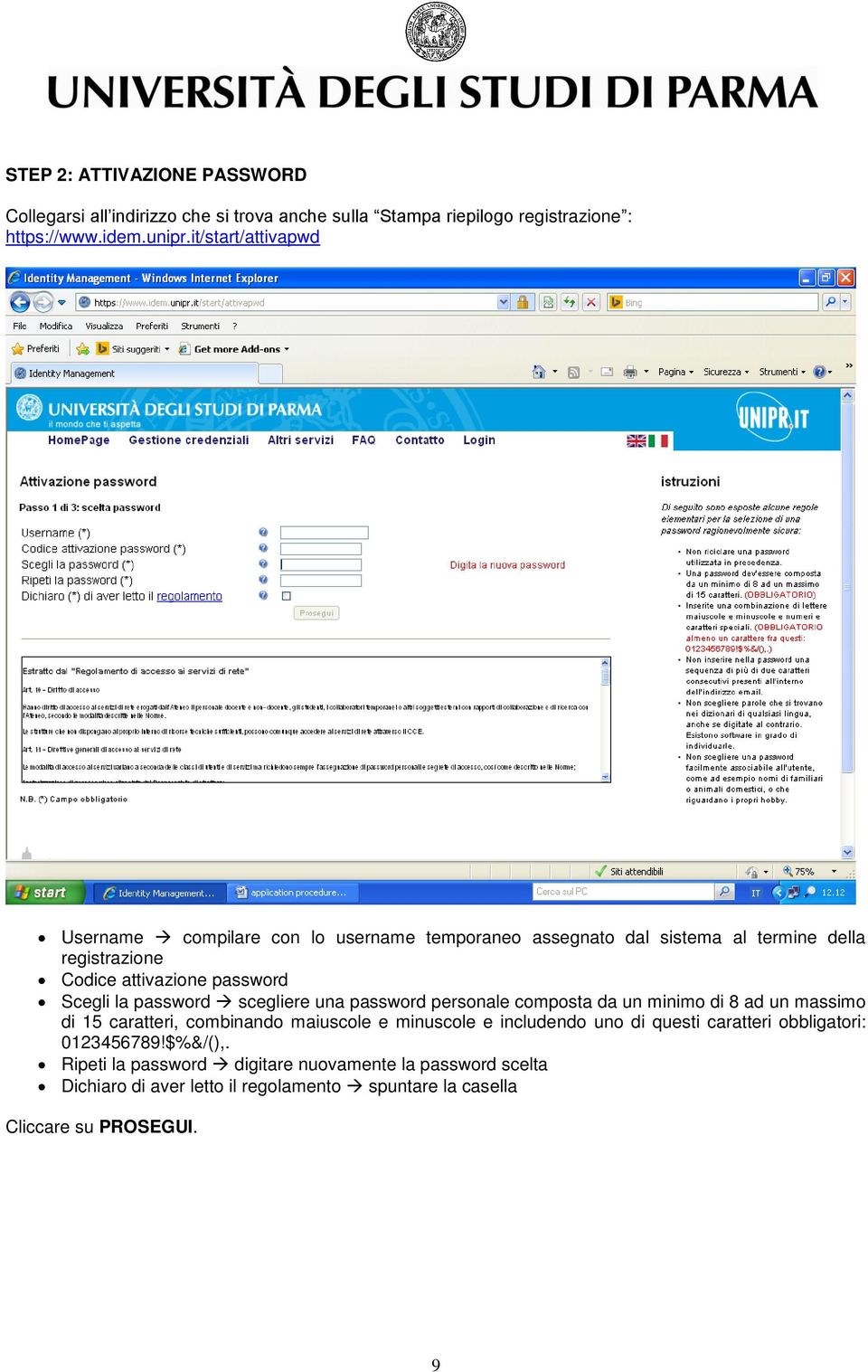 password scegliere una password personale composta da un minimo di 8 ad un massimo di 15 caratteri, combinando maiuscole e minuscole e includendo uno di