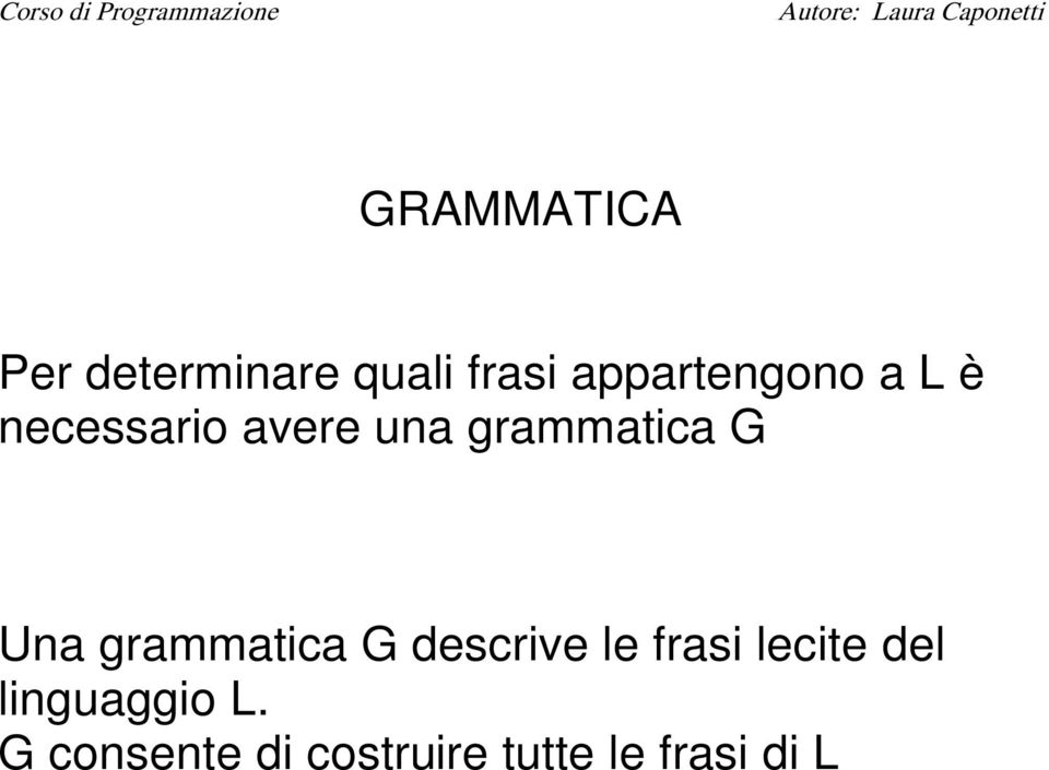 grammatica G Una grammatica G descrive le frasi