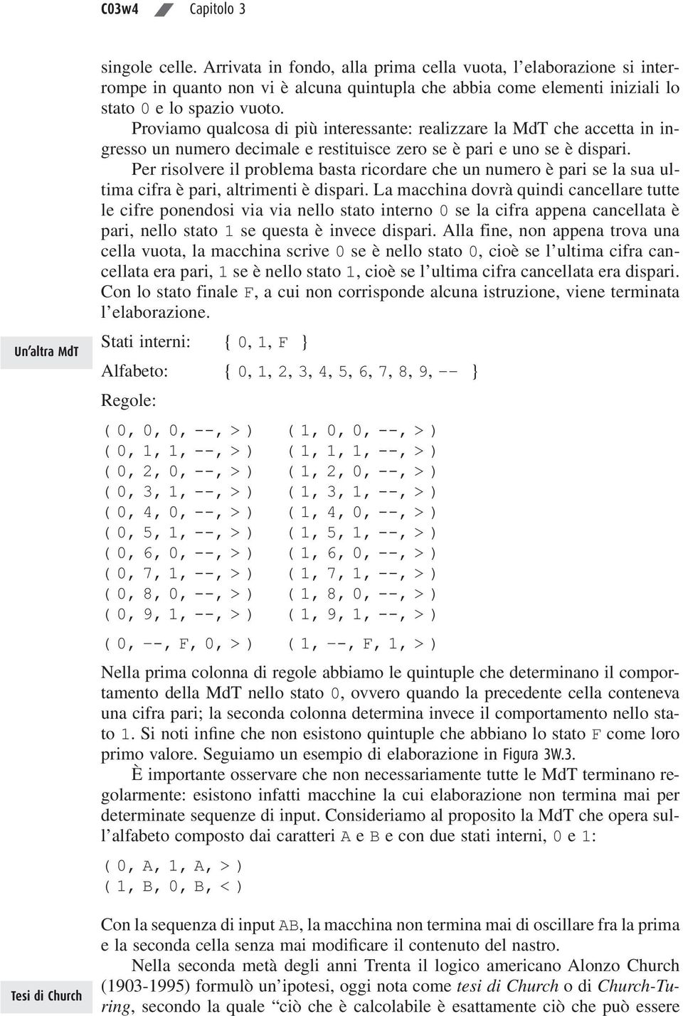 Proviamo qualcosa di più interessante: realizzare la MdT che accetta in ingresso un numero decimale e restituisce zero se è pari e uno se è dispari.