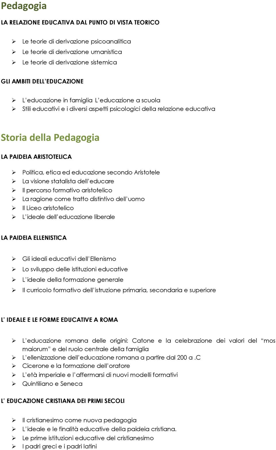 educazione secondo Aristotele La visione statalista dell educare Il percorso formativo aristotelico La ragione come tratto distintivo dell uomo Il Liceo aristotelico L ideale dell educazione liberale