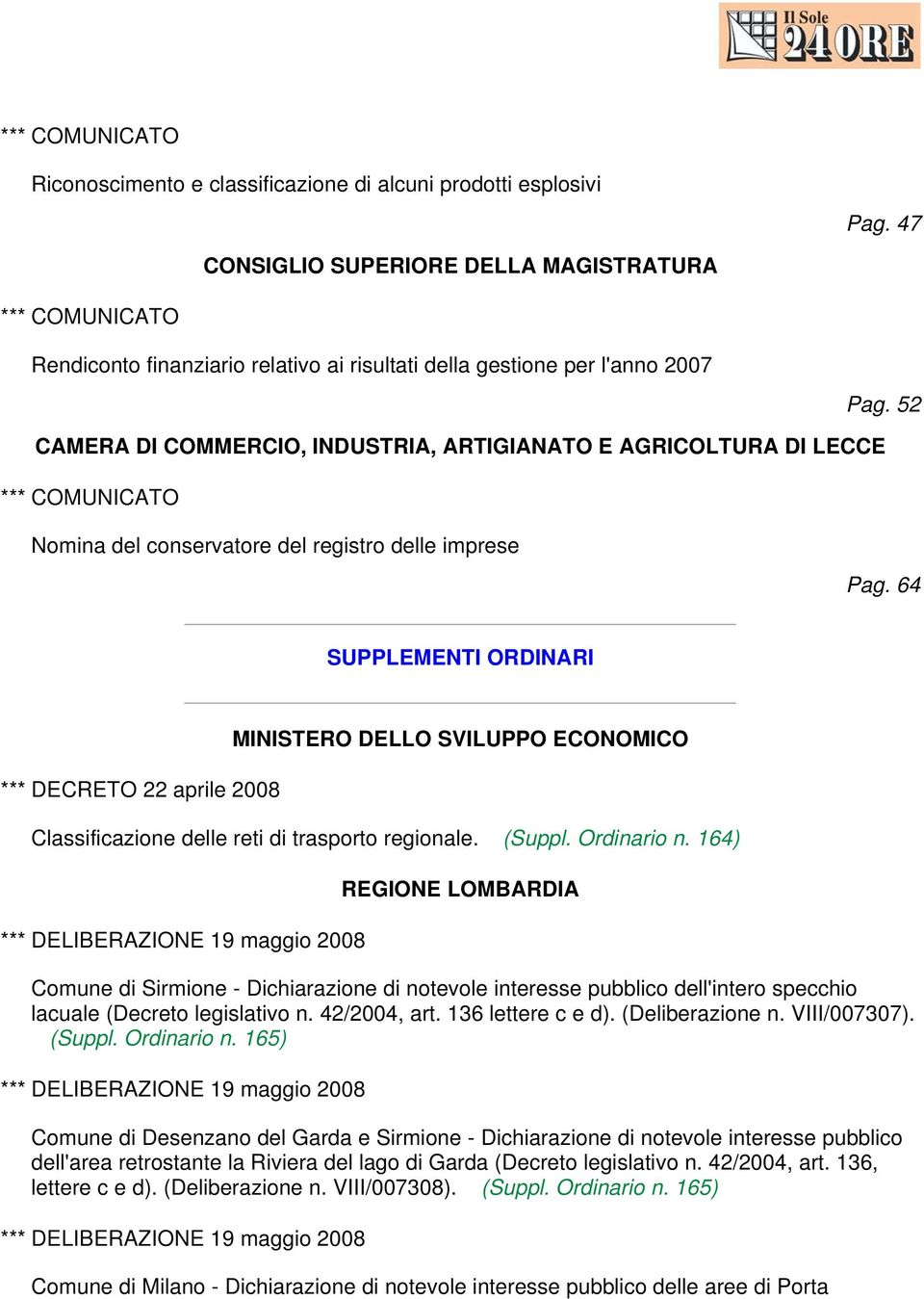 64 SUPPLEMENTI ORDINARI *** DECRETO 22 aprile 2008 MINISTERO DELLO SVILUPPO ECONOMICO Classificazione delle reti di trasporto regionale. (Suppl. Ordinario n.