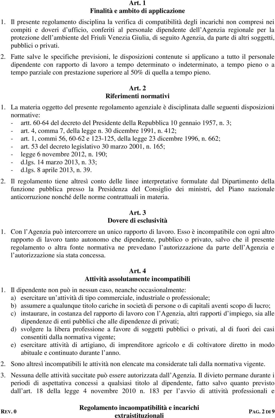 dell ambiente del Friuli Venezia Giulia, di seguito Agenzia, da parte di altri soggetti, pubblici o privati. 2.