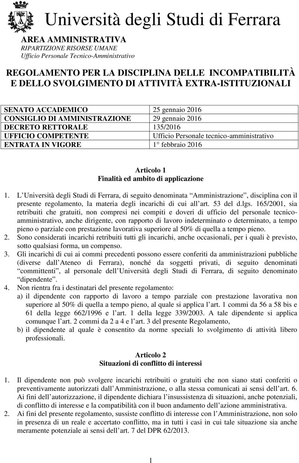 L Università degli Studi di Ferrara, di seguito denominata Amministrazione, disciplina con il presente regolamento, la materia degli incarichi di cui all art. 53 del d.lgs.