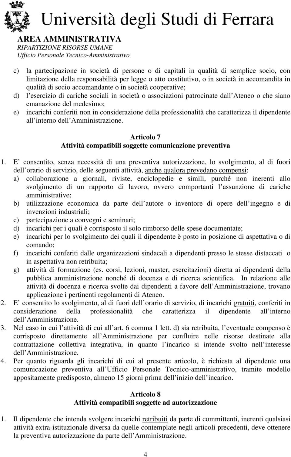 considerazione della professionalità che caratterizza il dipendente all interno dell Amministrazione. Articolo 7 Attività compatibili soggette comunicazione preventiva 1.