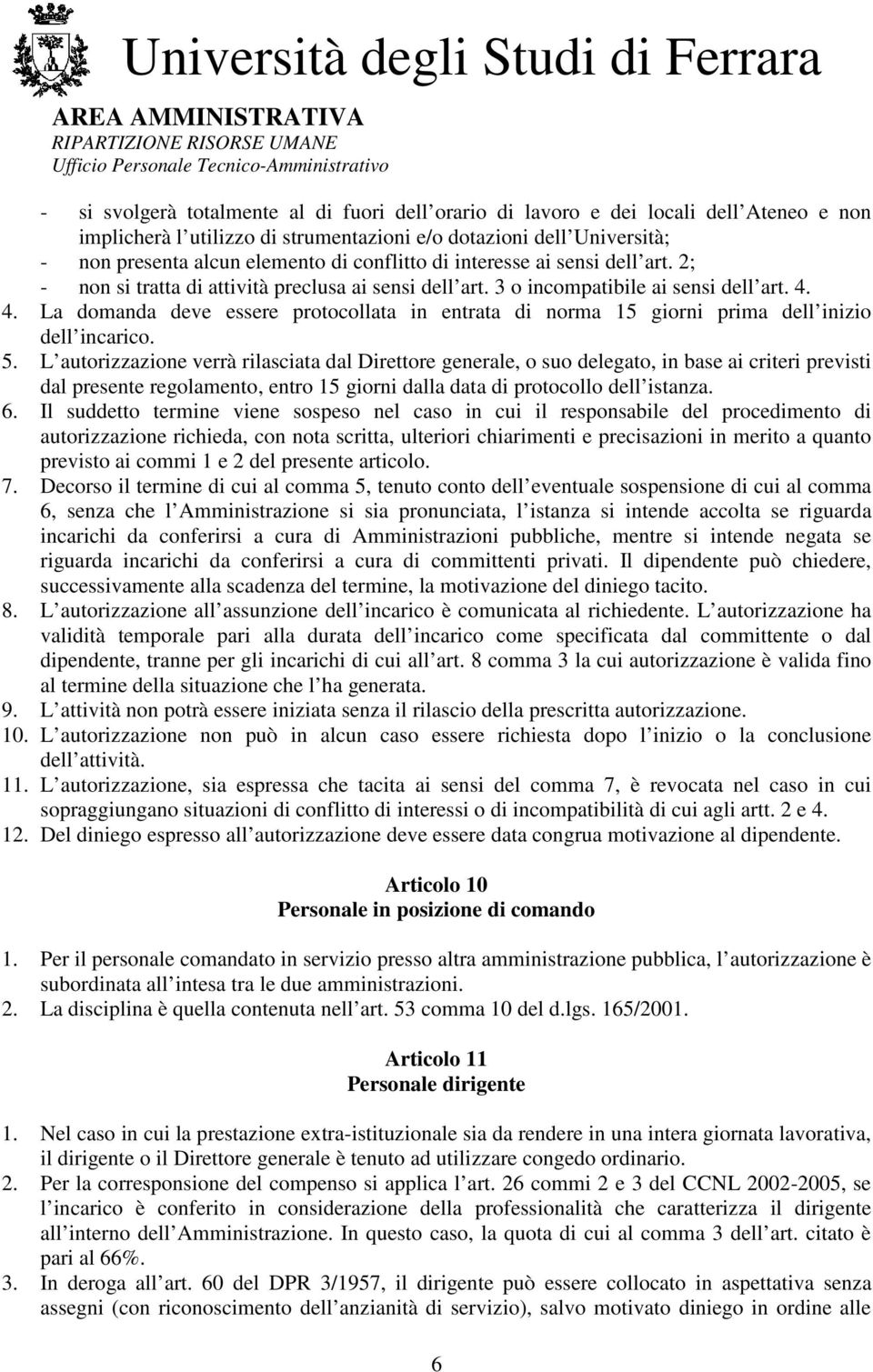 4. La domanda deve essere protocollata in entrata di norma 15 giorni prima dell inizio dell incarico. 5.