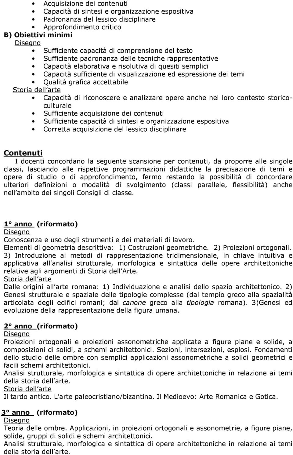 accettabile Storia dell arte Capacità di riconoscere e analizzare opere anche nel loro contesto storicoculturale Sufficiente acquisizione dei contenuti Sufficiente capacità di sintesi e