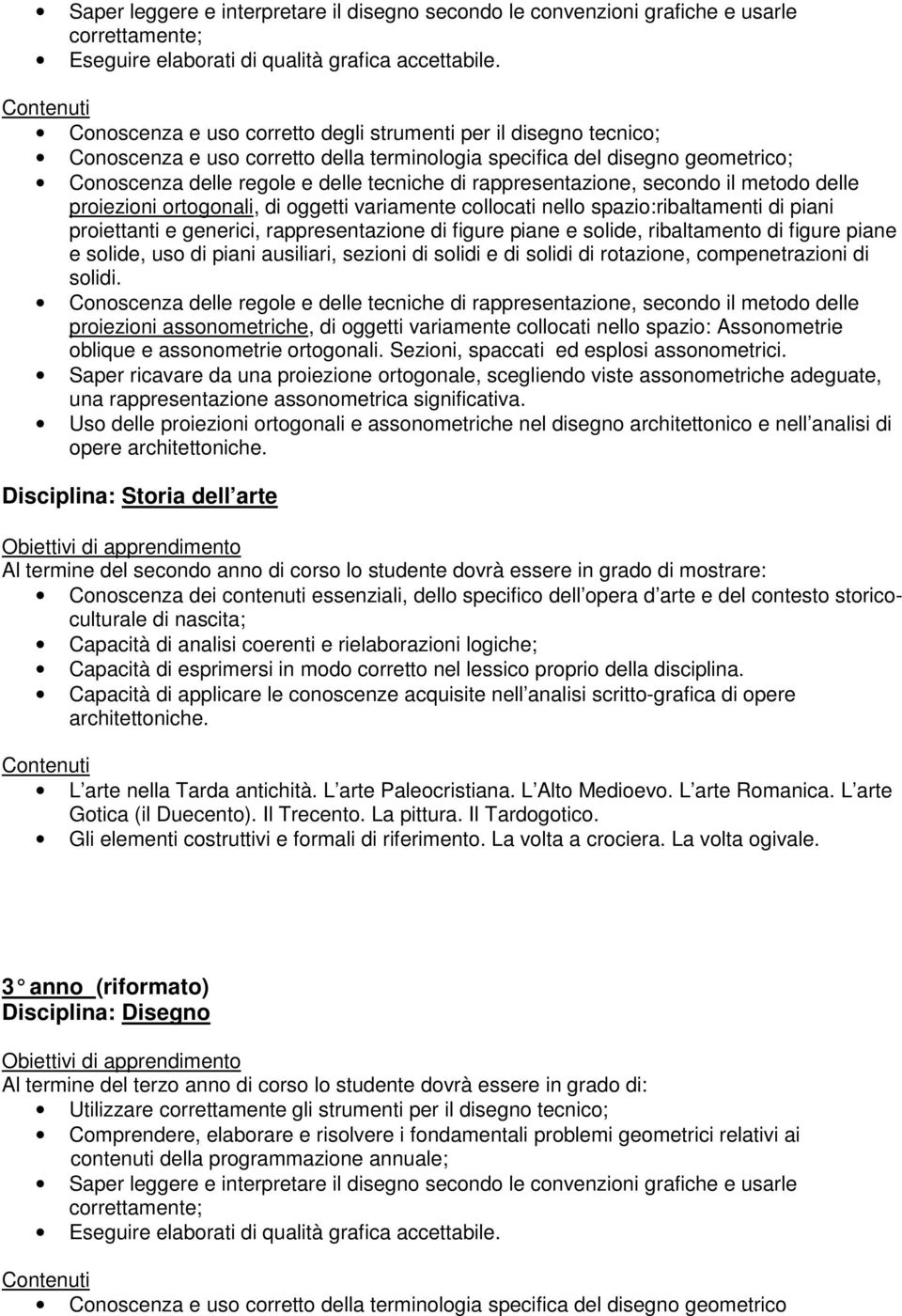 rappresentazione, secondo il metodo delle proiezioni ortogonali, di oggetti variamente collocati nello spazio:ribaltamenti di piani proiettanti e generici, rappresentazione di figure piane e solide,