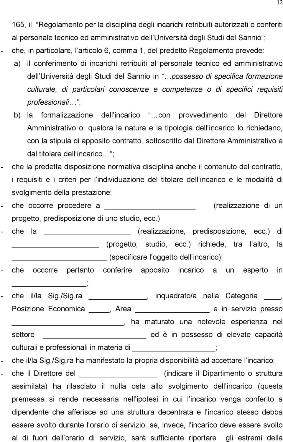 specifica formazione culturale, di particolari conoscenze e competenze o di specifici requisiti professionali ; b) la formalizzazione dell incarico con provvedimento del Direttore Amministrativo o,