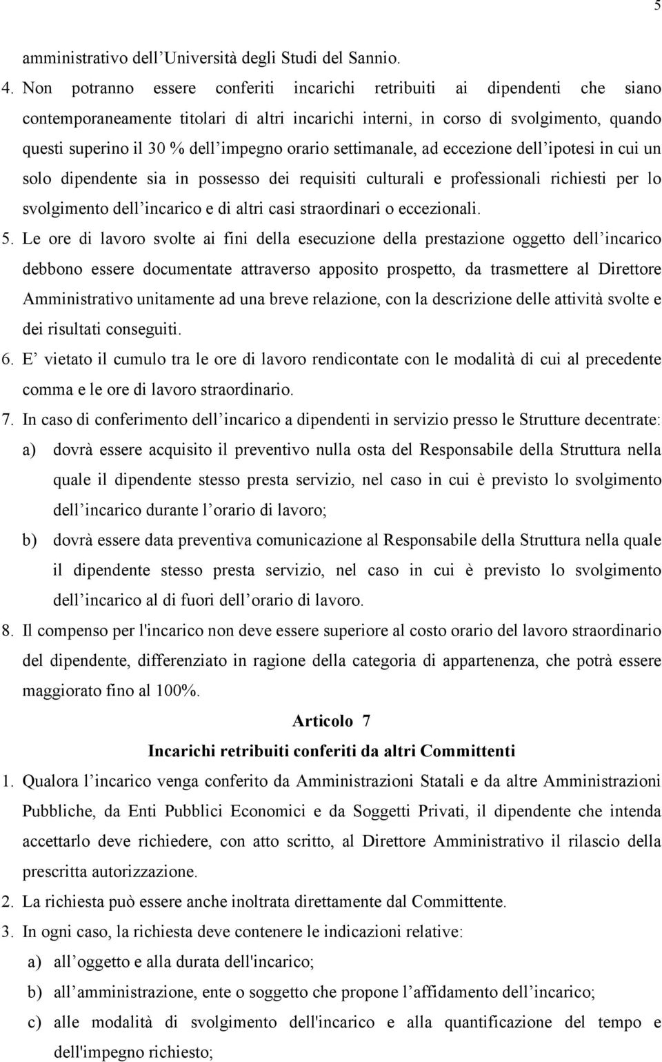 orario settimanale, ad eccezione dell ipotesi in cui un solo dipendente sia in possesso dei requisiti culturali e professionali richiesti per lo svolgimento dell incarico e di altri casi straordinari