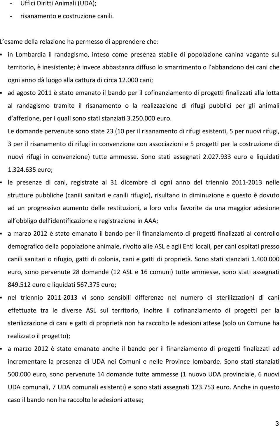 diffuso lo smarrimento o l abbandono dei cani che ogni anno dà luogo alla cattura di circa 12.